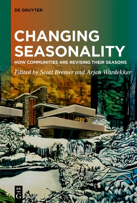 Changing Seasonality: How Communities Are Revising Their Seasons by Bremer, Scott