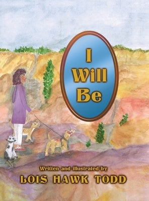 I Will Be by Todd, Lois Hawk