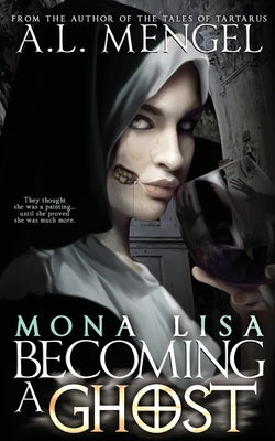 Mona Lisa, Becoming a Ghost by Mengel, A. L.