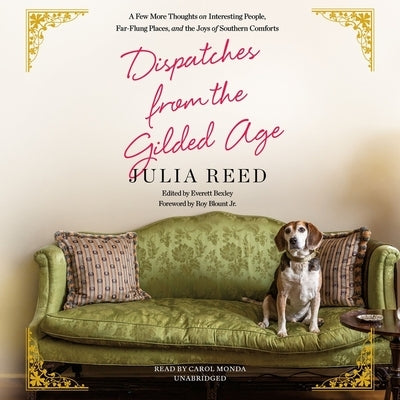 Dispatches from the Gilded Age: A Few More Thoughts on Interesting People, Far-Flung Places, and the Joys of Southern Comforts by Reed, Julia