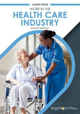 Work in the Health Care Industry by Huddleston, Emma