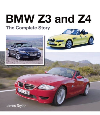 BMW Z3 and Z4: The Complete Story by Taylor, James