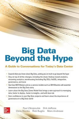 Big Data Beyond the Hype: A Guide to Conversations for Today's Data Center by Zikopoulos, Paul