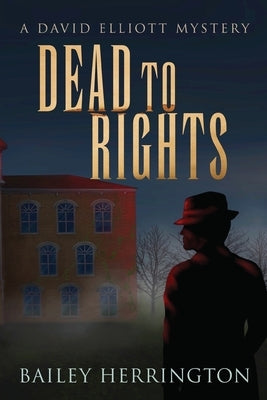 Dead to Rights: A David Elliott Mystery by Herrington, Bailey