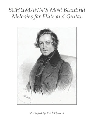 Schumann's Most Beautiful Melodies for Flute and Guitar by Phillips, Mark