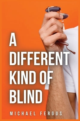 A Different Kind of Blind by Fergus, Michael