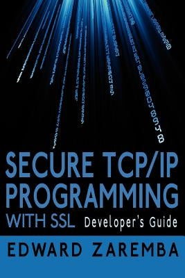 Secure TCP/IP Programming with SSL: Developer's Guide by Zaremba, Edward