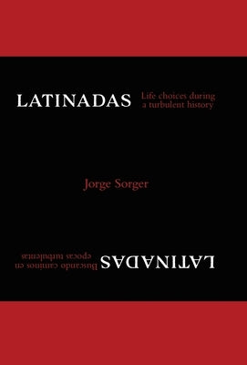 Latinadas: Life Choices During a Turbulent History by Sorger, Jorge