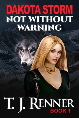 Dakota Storm: Not Without Warning by Renner, T. J.