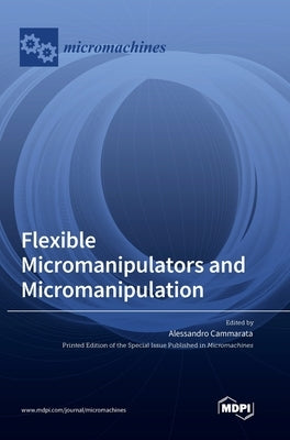 Flexible Micromanipulators and Micromanipulation by Cammarata, Alessandro