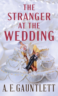 The Stranger at the Wedding by Gauntlett, A. E.