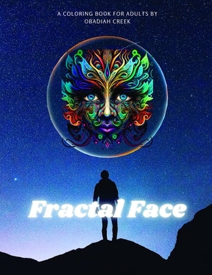 Fractal Face: A coloring book for adults by Creek, Obadiah Michael