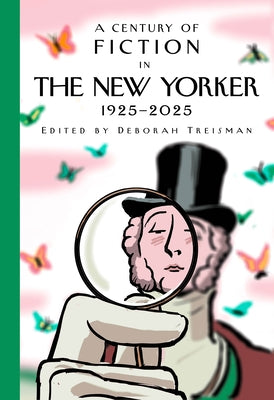 A Century of Fiction in the New Yorker: 1925-2025 by New Yorker Magazine Inc