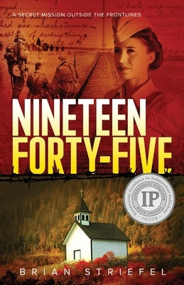 Nineteen Forty-Five: A Secret Mission Outside the Frontlines by Striefel, Brian