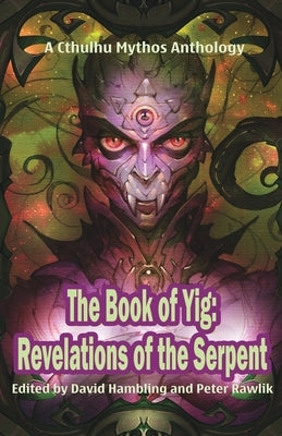 The Book of Yig: Revelations of the Serpent: A Cthulhu Mythos Anthology by Hambling, David