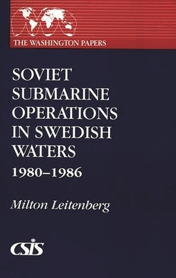 Soviet Submarine Operations in Swedish Waters: 1980-1986 by Leitenberg, Milton