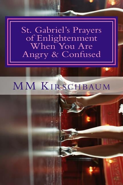 St. Gabriel's Prayers of Enlightenment When You Are Angry & Confused by Kirschbaum, M. M.