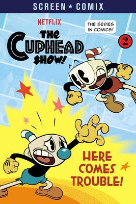 Here Comes Trouble! (the Cuphead Show!) by Random House