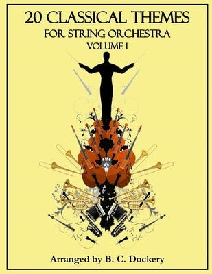 20 Classical Themes for String Orchestra: Volume 1 by Dockery, B. C.