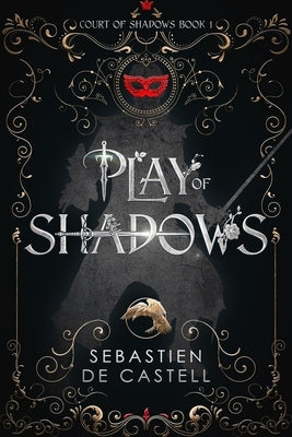 Play of Shadows: Thrills, Wit and Swordplay: The Greatcoats Are Back! by De Castell, Sebastien