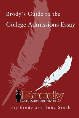 Brody's Guide to the College Admissions Essay by Brody, Jay