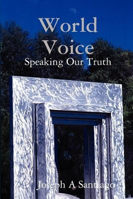 World Voice: Speaking Our Truth by Santiago, Joseph