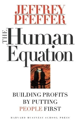 The Human Equation: Building Profits by Putting People First by Pfeffer, Jeffrey