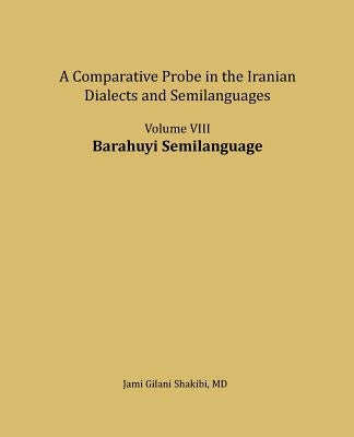 Barahuyi Semilanguage: A comparative Probe in The Iranian Dialects and Semi-languages by Shakibi, Jami Gilani