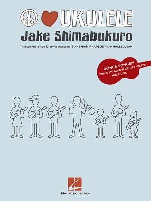 Jake Shimabukuro - Peace Love Ukulele by Shimabukuro, Jake