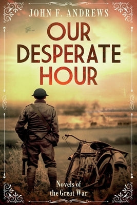 Our Desperate Hour - Novels of the Great War by Andrews, John F.