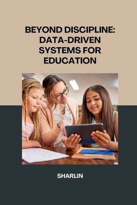 Beyond Discipline: Using Data-Driven Systems to Create a Supportive Learning Environment by Sharlin