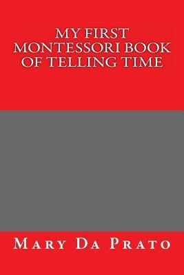 My First Montessori Book of Telling Time by Da Prato, Mary