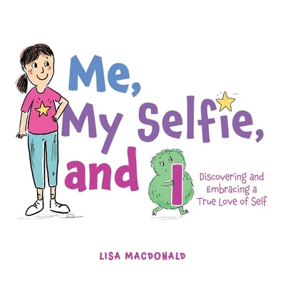 Me, My Selfie, and I: Discovering and Embracing a True Love of Self by MacDonald, Lisa