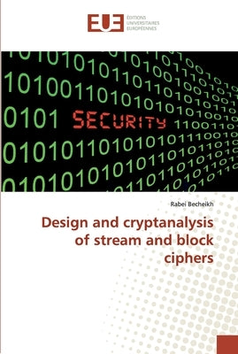 Design and cryptanalysis of stream and block ciphers by Becheikh, Rabei