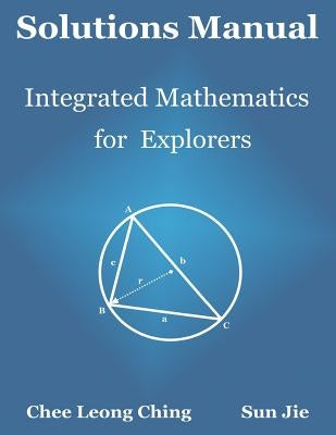 Solutions Manual: Integrated Mathematics for Explorers by Sun Jie