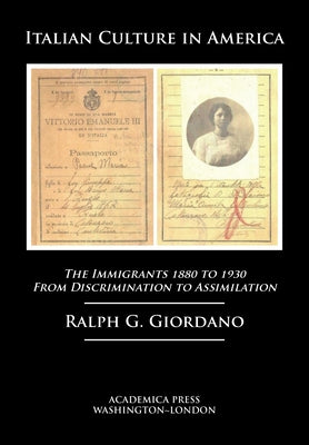 Italian Culture in America: The Immigrants, 1880 to 1930 - From Discrimination to Assimilation by Giordano, Ralph G.