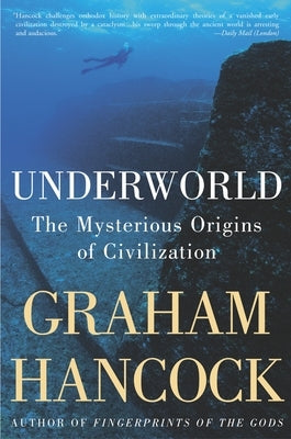 Underworld: The Mysterious Origins of Civilization by Hancock, Graham