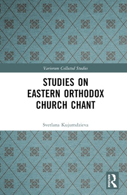 Studies on Eastern Orthodox Church Chant by Kujumdzieva, Svetlana