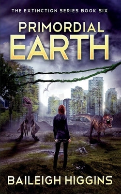 Primordial Earth: Book 6 by Higgins, Baileigh