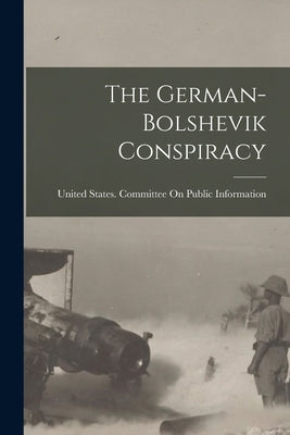 The German-Bolshevik Conspiracy by United States Committee on Public in