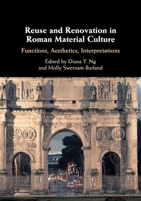 Reuse and Renovation in Roman Material Culture by Ng, Diana Y.