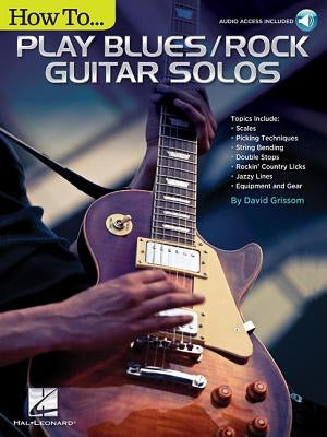 How to Play Blues/Rock Guitar Solos: Audio Access Included! [With Access Code] by Grissom, David