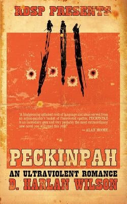 Peckinpah: An Ultraviolent Romance by Wilson, D. Harlan