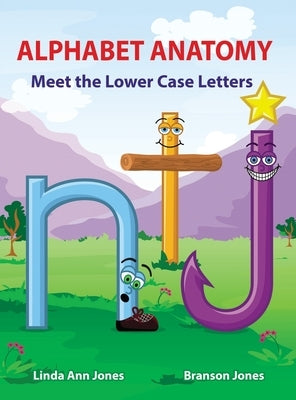 Alphabet Anatomy: Meet the Lower Case Letters by Jones, Linda Ann