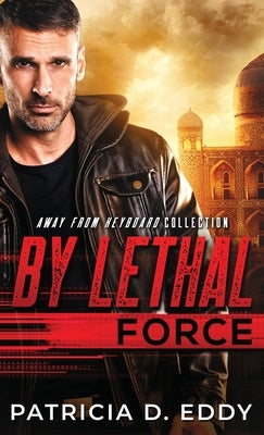 By Lethal Force: An Away From Keyboard Romantic Suspense Standalone by Eddy, Patricia D.