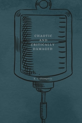 Chaotic and Critically Damaged by Champitto, K. L.