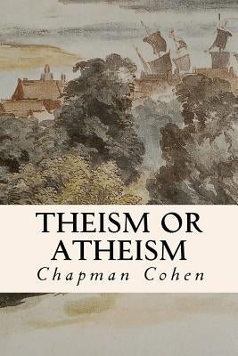 Theism or Atheism by Cohen, Chapman