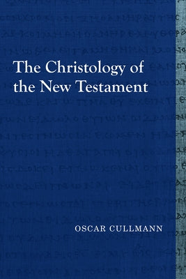 The Christology of the New Testament by Cullmann, Oscar