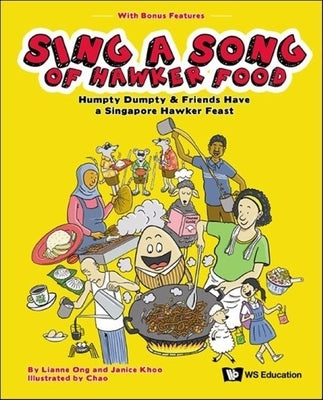 Sing a Song of Hawker Food: Humpty Dumpty & Friends Have a Singapore Hawker Feast by Ong, Lianne