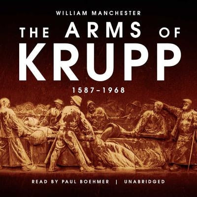 The Arms of Krupp: 1587-1968 by Manchester, William